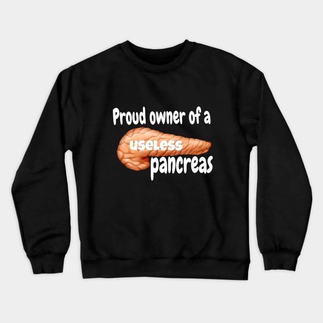 Proud Owner of A Useless Pancreas - White Lettering Crewneck Sweatshirt by CatGirl101